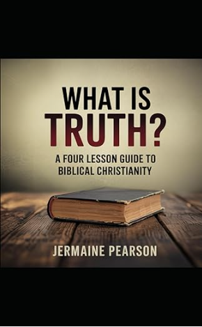 What is Truth? A Four Lesson Guide to Biblical Christianity